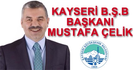 Yeni Kayseri B.Ş.B Başkanı Mustafa Çelik
